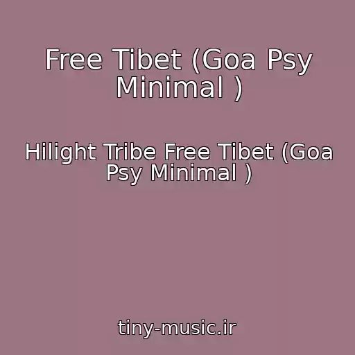 کاور آهنگ Free Tibet (Goa Psy Minimal ) از Hilight Tribe Free Tibet (Goa Psy Minimal )