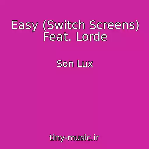 کاور آهنگ Easy (Switch Screens) Feat. Lorde از Son Lux