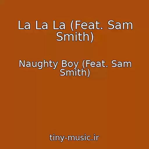 کاور آهنگ La La La (Feat. Sam Smith) از Naughty Boy (Feat. Sam Smith)