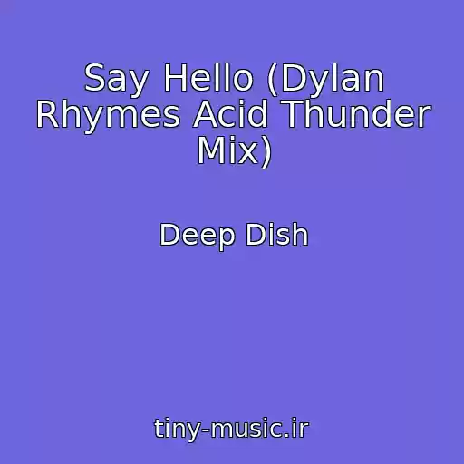 کاور آهنگ Say Hello (Dylan Rhymes Acid Thunder Mix) از Deep Dish
