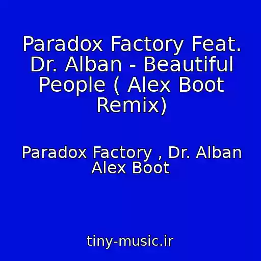 کاور آهنگ Paradox Factory Feat. Dr. Alban - Beautiful People ( Alex Boot Remix) از Paradox Factory , Dr. Alban Alex Boot
