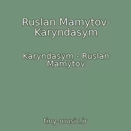 کاور آهنگ Ruslan Mamytov- Karyndasym از Karyndasym - Ruslan Mamytov