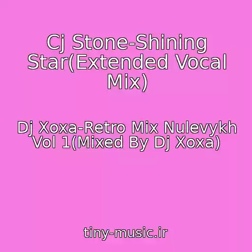 کاور آهنگ Cj Stone-Shining Star(Extended Vocal Mix) از Dj Xoxa-Retro Mix Nulevykh Vol 1(Mixed By Dj Xoxa)