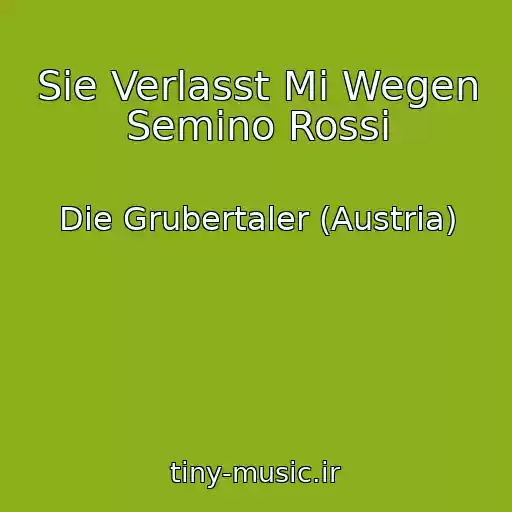 کاور آهنگ Sie Verlasst Mi Wegen Semino Rossi از Die Grubertaler (Austria)