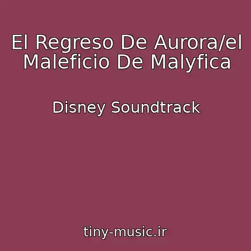کاور آهنگ El Regreso De Aurora/el Maleficio De Malyfica از Disney Soundtrack