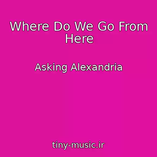 کاور آهنگ Where Do We Go From Here از Asking Alexandria