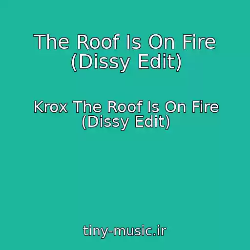 کاور آهنگ The Roof Is On Fire (Dissy Edit) از Krox The Roof Is On Fire (Dissy Edit)