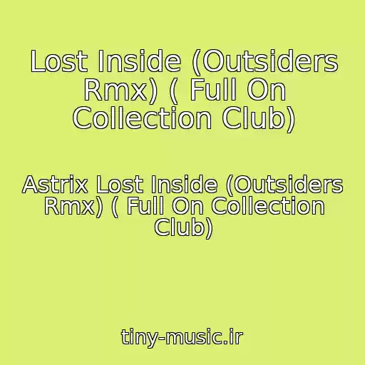 کاور آهنگ Lost Inside (Outsiders Rmx) ( Full On Collection Club) از Astrix Lost Inside (Outsiders Rmx) ( Full On Collection Club)