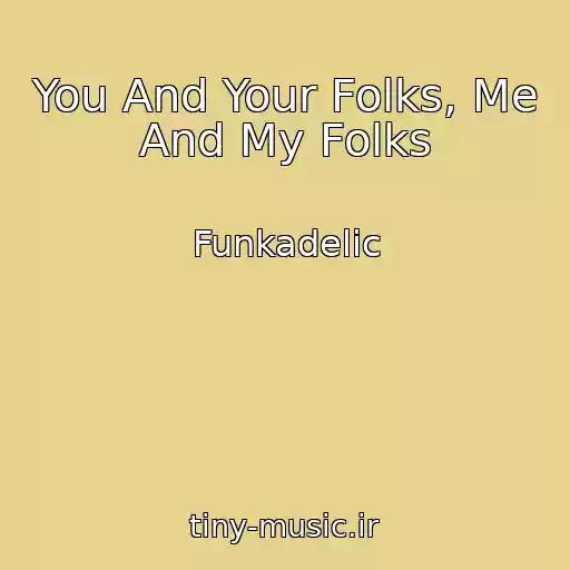 کاور آهنگ You And Your Folks, Me And My Folks از Funkadelic