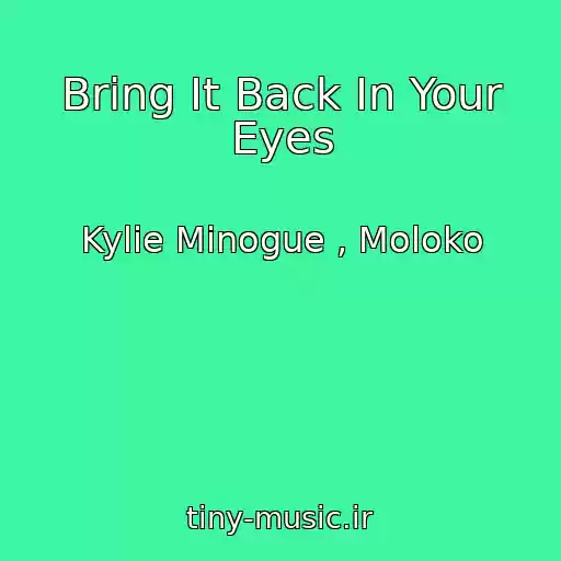 کاور آهنگ Bring It Back In Your Eyes از Kylie Minogue , Moloko