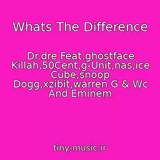 کاور آهنگ Whats The Difference از Dr.dre Feat.ghostface Killah,50Cent,g-Unit,nas,ice Cube,snoop Dogg,xzibit,warren G & Wc And Eminem
