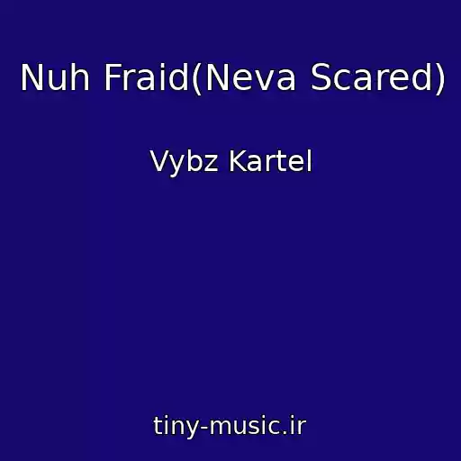 کاور آهنگ Nuh Fraid(Neva Scared) از Vybz Kartel