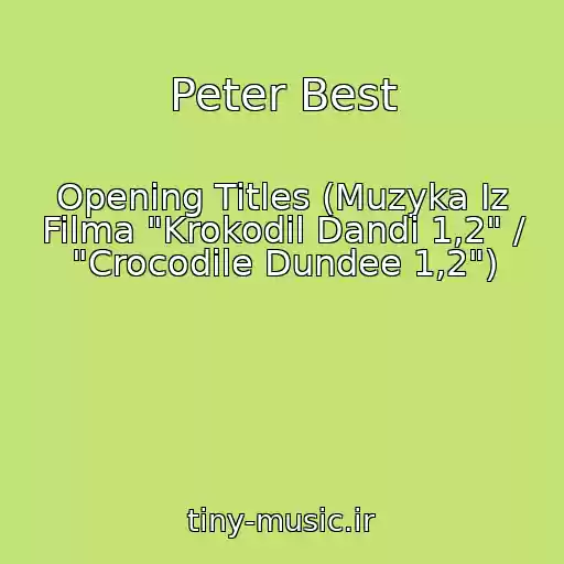 کاور آهنگ Peter Best از Opening Titles (Muzyka Iz Filma "Krokodil Dandi 1,2" / "Crocodile Dundee 1,2")