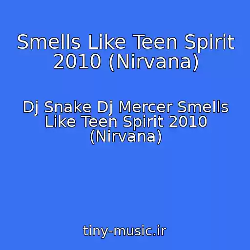 کاور آهنگ Smells Like Teen Spirit 2010 (Nirvana) از Dj Snake Dj Mercer Smells Like Teen Spirit 2010 (Nirvana)