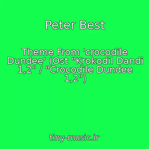 کاور آهنگ Peter Best از Theme From 'crocodile Dundee' (Ost "Krokodil Dandi 1,2" / "Crocodile Dundee 1,2")