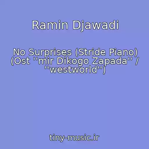 کاور آهنگ Ramin Djawadi از No Surprises (Stride Piano) (Ost ''mir Dikogo Zapada'' / ''westworld'')