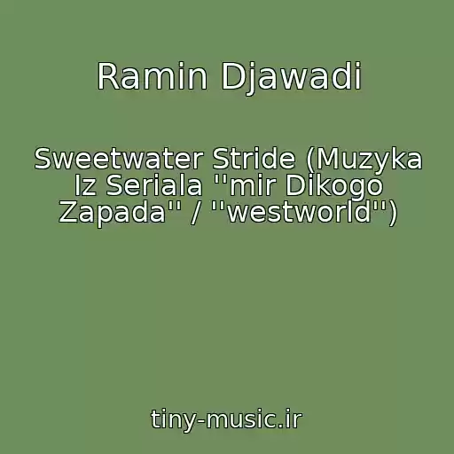 کاور آهنگ Ramin Djawadi از Sweetwater Stride (Muzyka Iz Seriala ''mir Dikogo Zapada'' / ''westworld'')