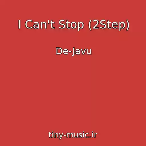 کاور آهنگ I Can't Stop (2Step) از De-Javu