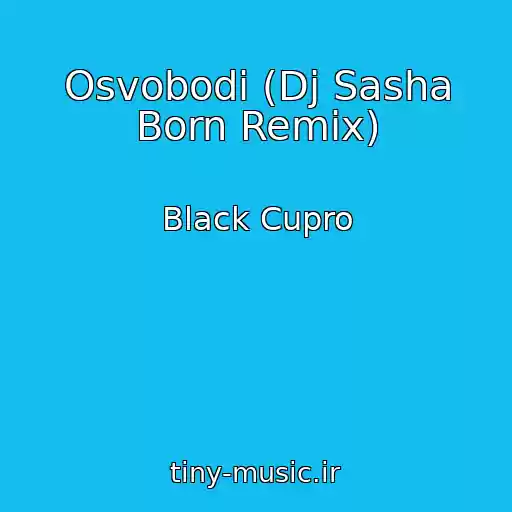 کاور آهنگ Osvobodi (Dj Sasha Born Remix) از Black Cupro