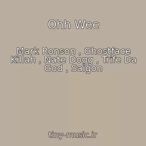 کاور آهنگ Ohh Wee از Mark Ronson , Ghostface Killah , Nate Dogg , Trife Da God , Saigon
