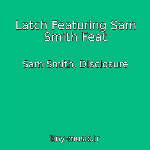 کاور آهنگ Latch Featuring Sam Smith Feat از Sam Smith, Disclosure