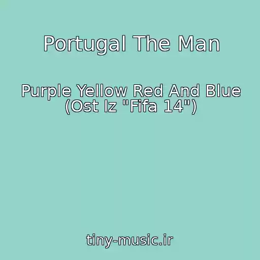 کاور آهنگ Portugal The Man از Purple Yellow Red And Blue (Ost Iz "Fifa 14")