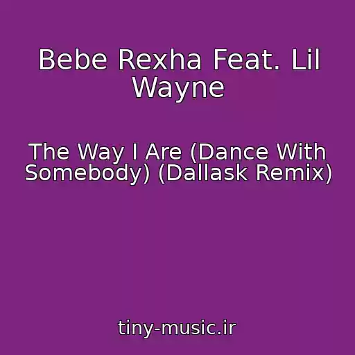 کاور آهنگ Bebe Rexha Feat. Lil Wayne از The Way I Are (Dance With Somebody) (Dallask Remix)