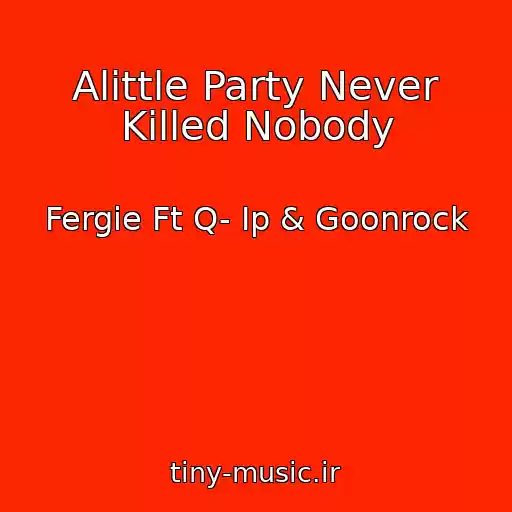 کاور آهنگ Alittle Party Never Killed Nobody از Fergie Ft Q- Ip & Goonrock