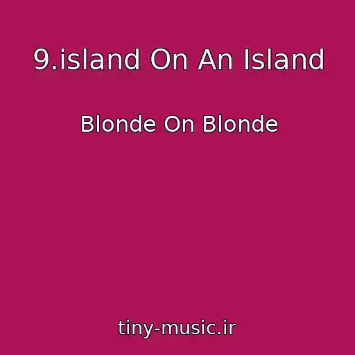کاور آهنگ 9.island On An Island از Blonde On Blonde