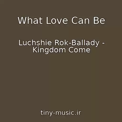 کاور آهنگ What Love Can Be از Luchshie Rok-Ballady - Kingdom Come