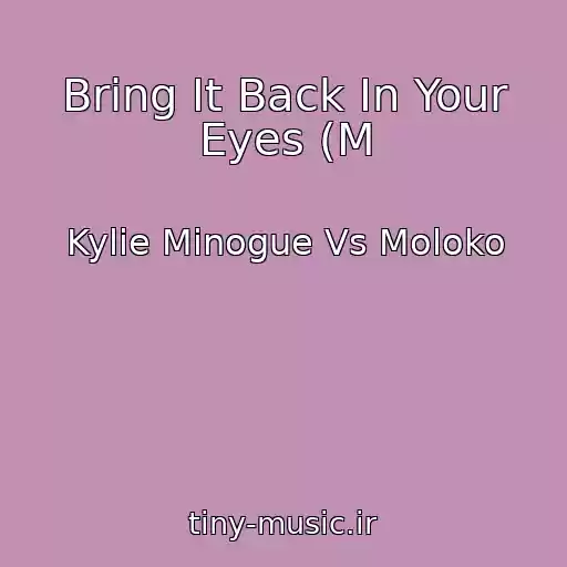 کاور آهنگ Bring It Back In Your Eyes (M از Kylie Minogue Vs Moloko