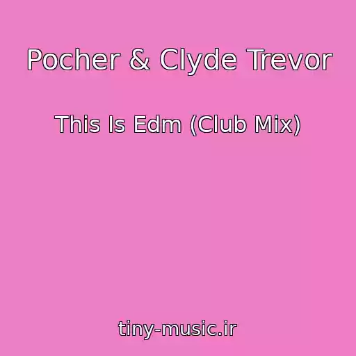کاور آهنگ Pocher & Clyde Trevor از This Is Edm (Club Mix)