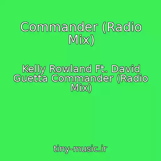 کاور آهنگ Commander (Radio Mix) از Kelly Rowland Ft. David Guetta Commander (Radio Mix)