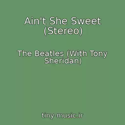 کاور آهنگ Ain't She Sweet (Stereo) از The Beatles (With Tony Sheridan)