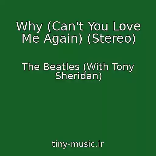 کاور آهنگ Why (Can't You Love Me Again) (Stereo) از The Beatles (With Tony Sheridan)