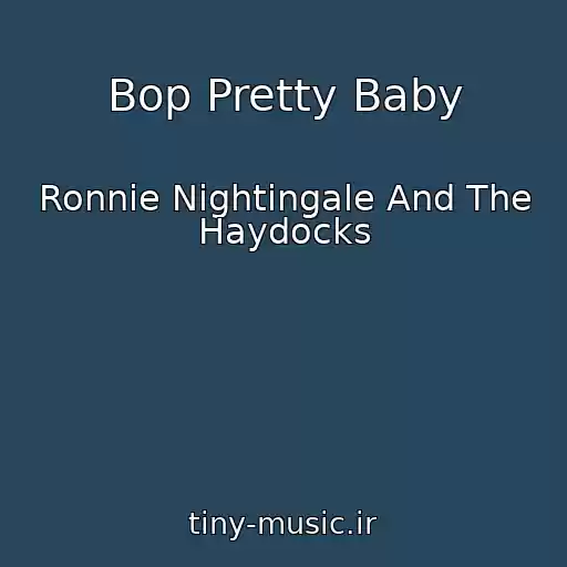 کاور آهنگ Bop Pretty Baby از Ronnie Nightingale And The Haydocks