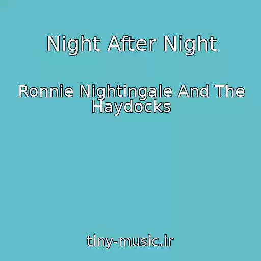 کاور آهنگ Night After Night از Ronnie Nightingale And The Haydocks