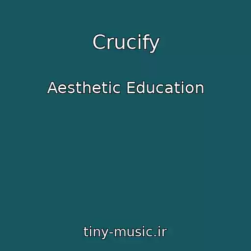 کاور آهنگ Crucify از Aesthetic Education