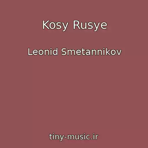 کاور آهنگ Kosy Rusye از Leonid Smetannikov