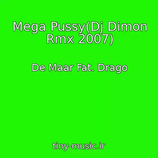 کاور آهنگ Mega Pussy(Dj Dimon Rmx 2007) از De Maar Fat. Drago