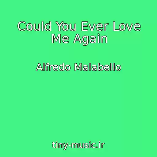 کاور آهنگ Could You Ever Love Me Again از Alfredo Malabello