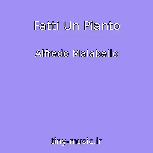 کاور آهنگ Fatti Un Pianto از Alfredo Malabello