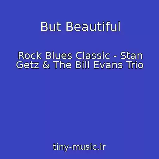 کاور آهنگ But Beautiful از Rock Blues Classic - Stan Getz & The Bill Evans Trio