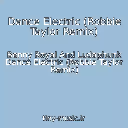 کاور آهنگ Dance Electric (Robbie Taylor Remix) از Benny Royal And Ludaphunk Dance Electric (Robbie Taylor Remix)