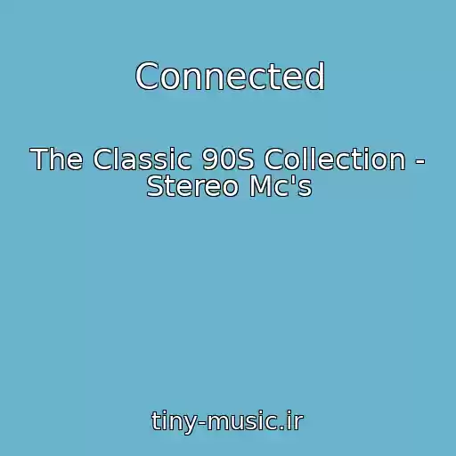 کاور آهنگ Connected از The Classic 90S Collection - Stereo Mc's