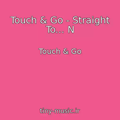 کاور آهنگ Touch & Go - Straight To... N از Touch & Go