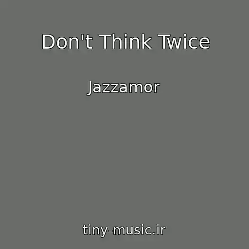 کاور آهنگ Don't Think Twice از Jazzamor