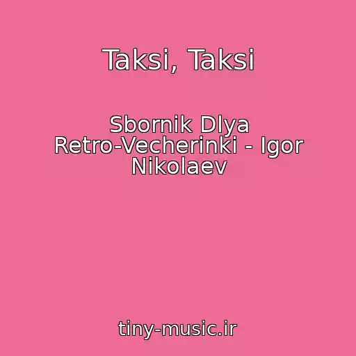 کاور آهنگ Taksi, Taksi از Sbornik Dlya Retro-Vecherinki - Igor Nikolaev