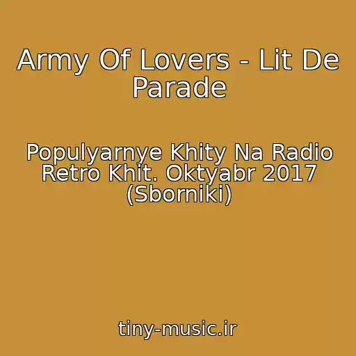 کاور آهنگ Army Of Lovers - Lit De Parade از Populyarnye Khity Na Radio Retro Khit. Oktyabr 2017 (Sborniki)