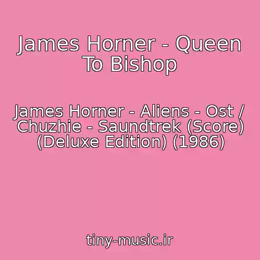 کاور آهنگ James Horner - Queen To Bishop از James Horner - Aliens - Ost / Chuzhie - Saundtrek (Score) (Deluxe Edition) (1986)